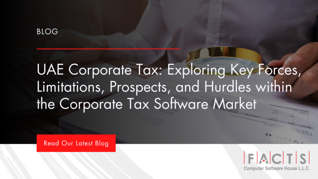 UAE Corporate Tax: Exploring Key Forces, Limitations, Prospects, and Hurdles within the Corporate Tax Software Market