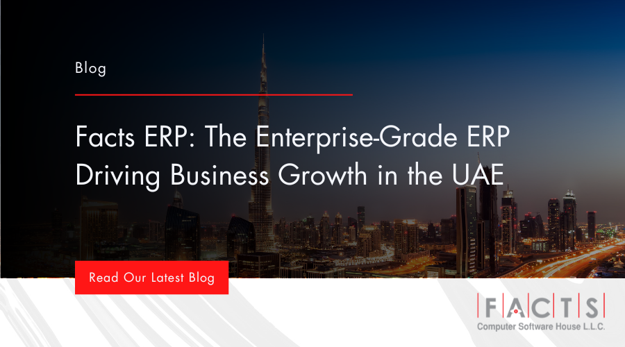 Facts ERP Dubai: The Enterprise-Grade ERP Driving Business Growth in the UAE