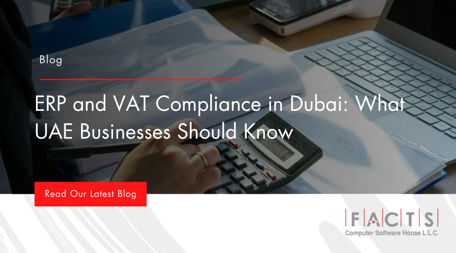 ERP and VAT Compliance in Dubai: What UAE Businesses Should Know